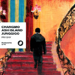 Download Lagu CHANGMO, ASH ISLAND, JUNGGIGO - PAY DAY (Prod. GRAY) Terbaru
