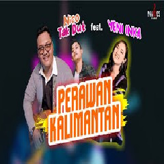 Download Lagu Yeni Inka - Perawan Kalimantan Ft Nico TakDut Terbaru