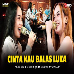 Download Ajeng Febria - Cinta Kau Balas Luka Ft Selvi Ayunda Koplo Version Mp3