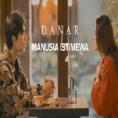 Download Danar Widianto - Manusia Istimewa Mp3
