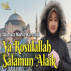 Download Lagu Aishwa Nahla Karnadi - Ya Rosulallah Salamun Alaik Terbaru