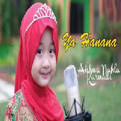 Download Lagu Aishwa Nahla Karnadi - Ya Hanana Terbaru